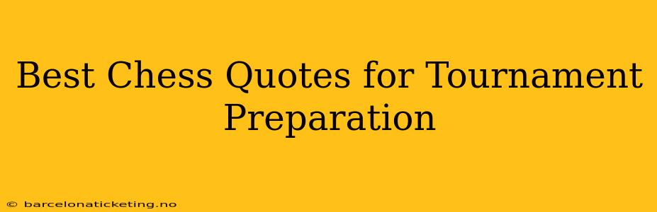 Best Chess Quotes for Tournament Preparation