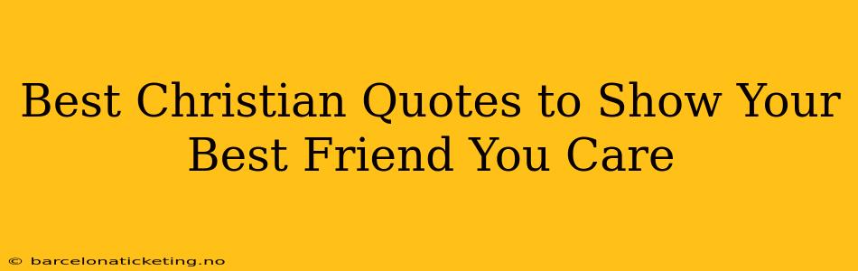 Best Christian Quotes to Show Your Best Friend You Care
