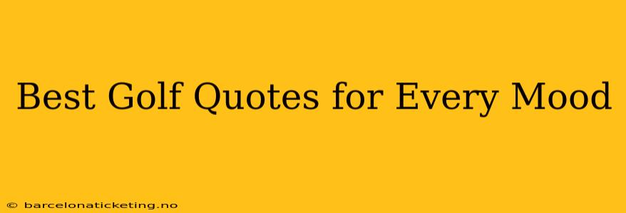 Best Golf Quotes for Every Mood