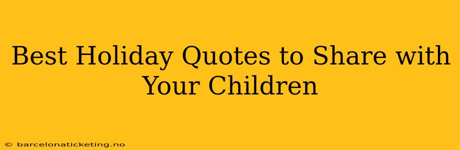 Best Holiday Quotes to Share with Your Children