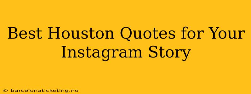 Best Houston Quotes for Your Instagram Story