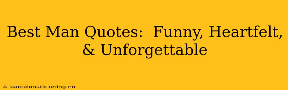 Best Man Quotes:  Funny, Heartfelt, & Unforgettable