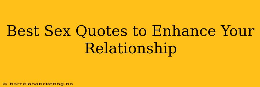 Best Sex Quotes to Enhance Your Relationship Best Sex Quotes to Enhance Your Relationship