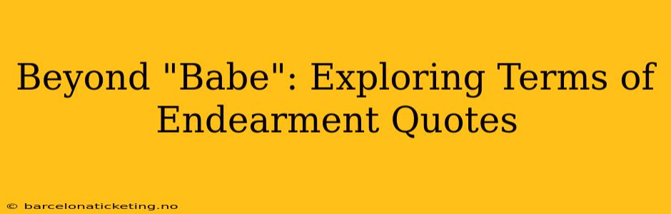 Beyond "Babe": Exploring Terms of Endearment Quotes