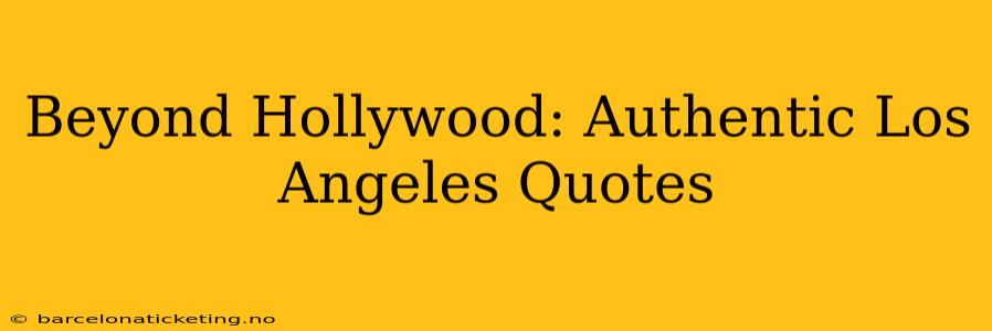Beyond Hollywood: Authentic Los Angeles Quotes