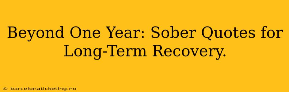 Beyond One Year: Sober Quotes for Long-Term Recovery.
