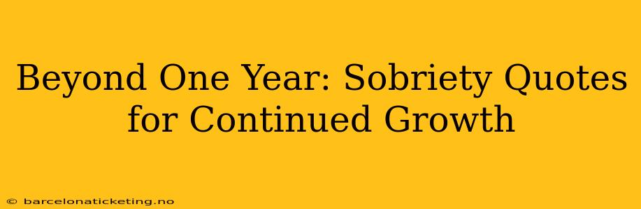 Beyond One Year: Sobriety Quotes for Continued Growth