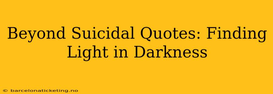 Beyond Suicidal Quotes: Finding Light in Darkness