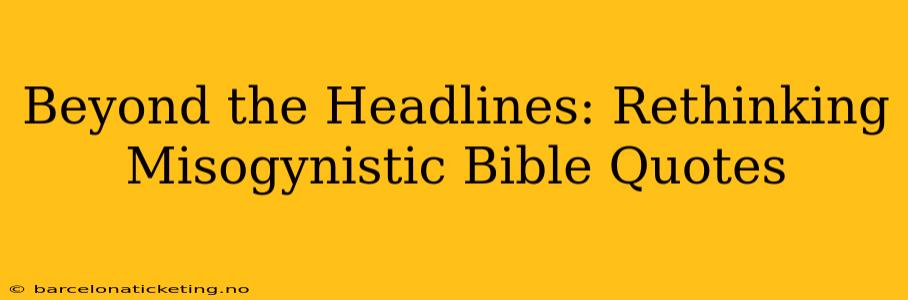 Beyond the Headlines: Rethinking Misogynistic Bible Quotes