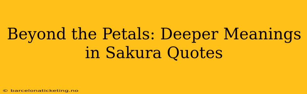 Beyond the Petals: Deeper Meanings in Sakura Quotes