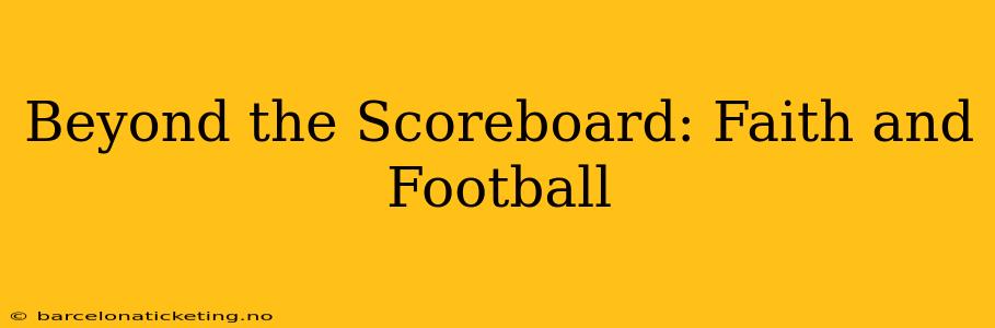 Beyond the Scoreboard: Faith and Football