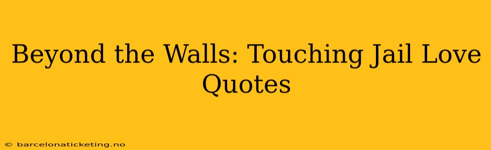 Beyond the Walls: Touching Jail Love Quotes