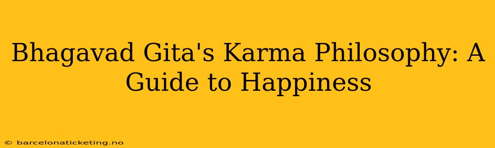 Bhagavad Gita's Karma Philosophy: A Guide to Happiness