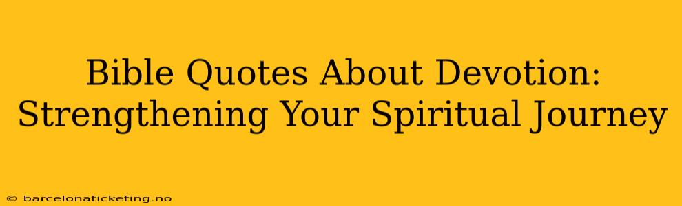 Bible Quotes About Devotion: Strengthening Your Spiritual Journey