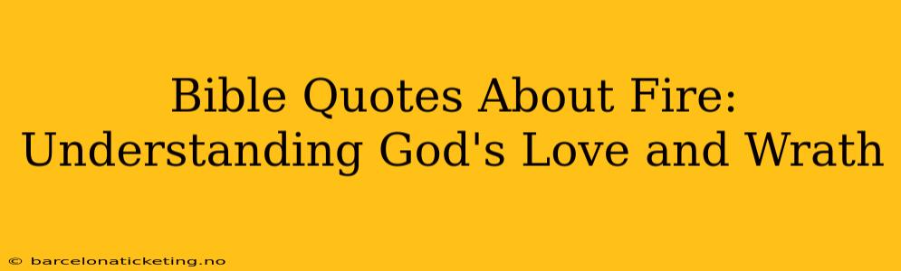 Bible Quotes About Fire:  Understanding God's Love and Wrath