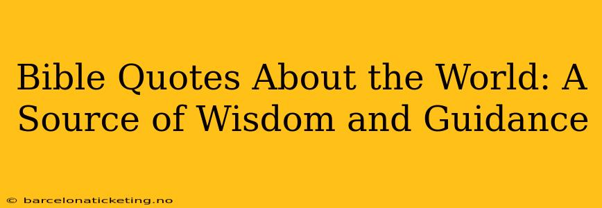 Bible Quotes About the World: A Source of Wisdom and Guidance