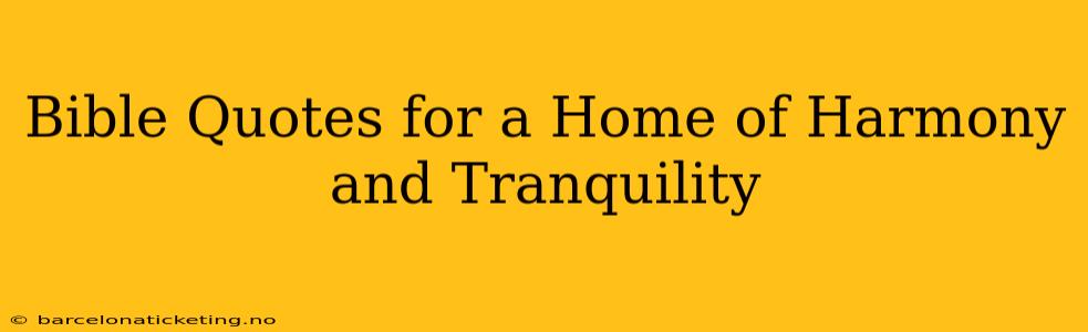Bible Quotes for a Home of Harmony and Tranquility