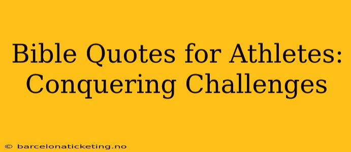 Bible Quotes for Athletes: Conquering Challenges