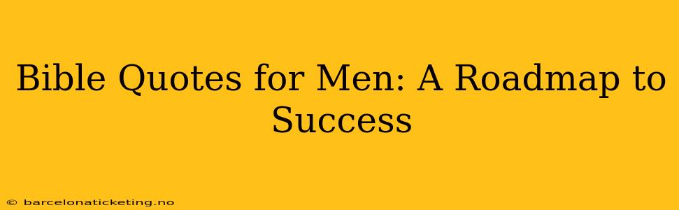 Bible Quotes for Men: A Roadmap to Success