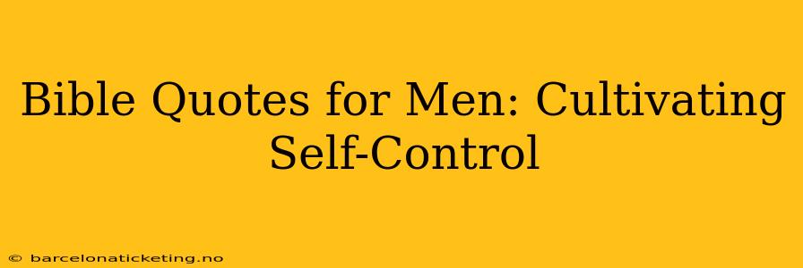 Bible Quotes for Men: Cultivating Self-Control