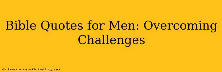 Bible Quotes for Men: Overcoming Challenges