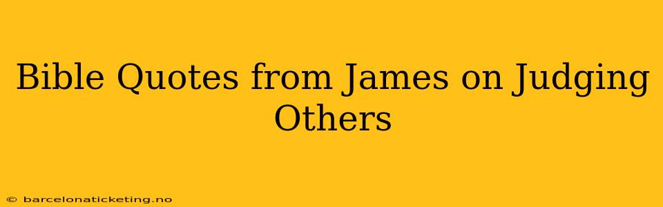 Bible Quotes from James on Judging Others