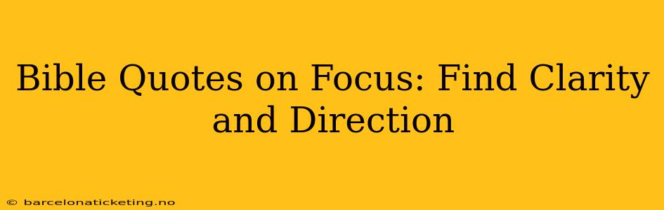 Bible Quotes on Focus: Find Clarity and Direction