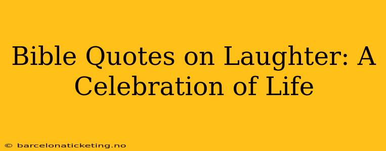 Bible Quotes on Laughter: A Celebration of Life