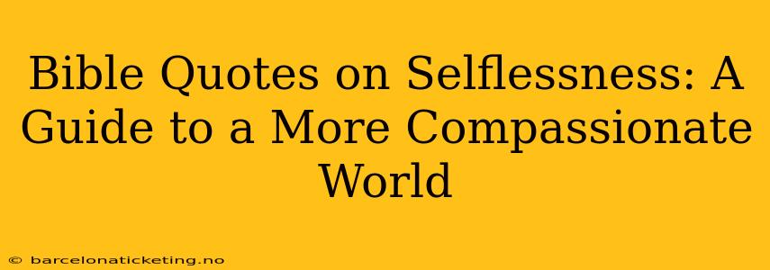 Bible Quotes on Selflessness: A Guide to a More Compassionate World