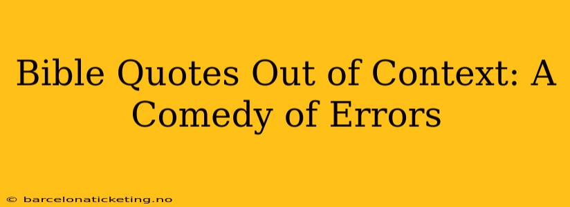 Bible Quotes Out of Context: A Comedy of Errors