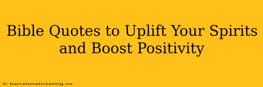 Bible Quotes to Uplift Your Spirits and Boost Positivity