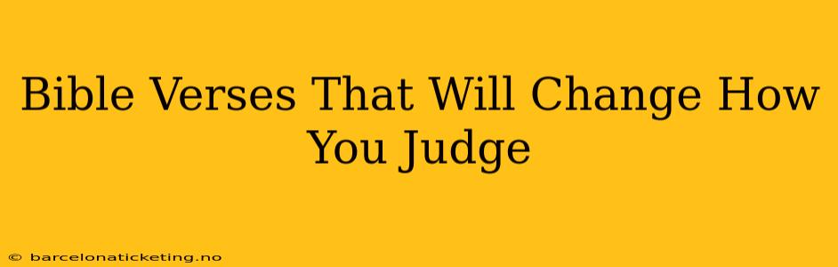 Bible Verses That Will Change How You Judge