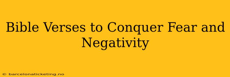 Bible Verses to Conquer Fear and Negativity