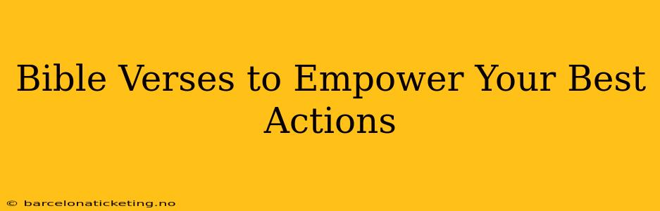 Bible Verses to Empower Your Best Actions