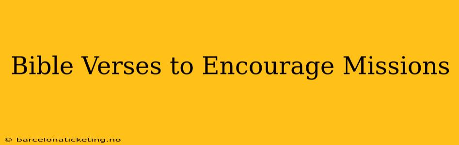 Bible Verses to Encourage Missions