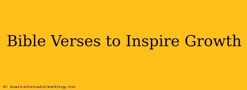 Bible Verses to Inspire Growth