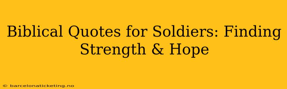 Biblical Quotes for Soldiers: Finding Strength & Hope