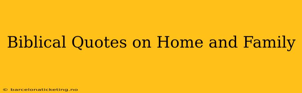 Biblical Quotes on Home and Family