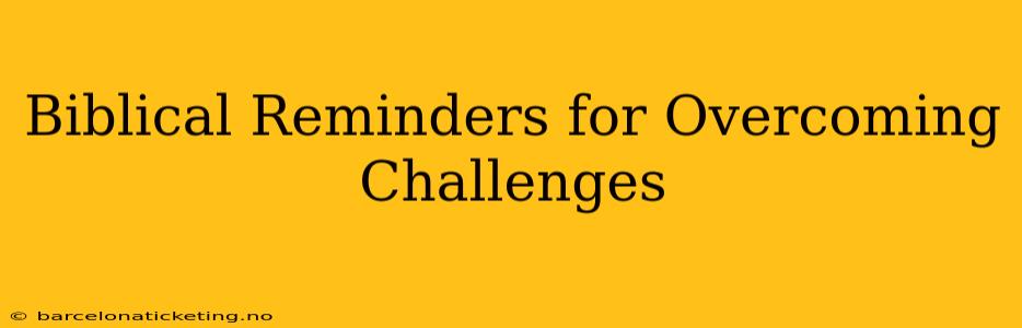 Biblical Reminders for Overcoming Challenges
