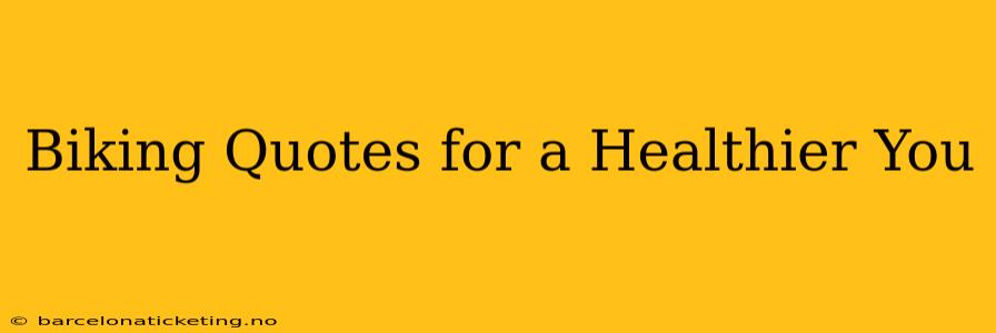Biking Quotes for a Healthier You