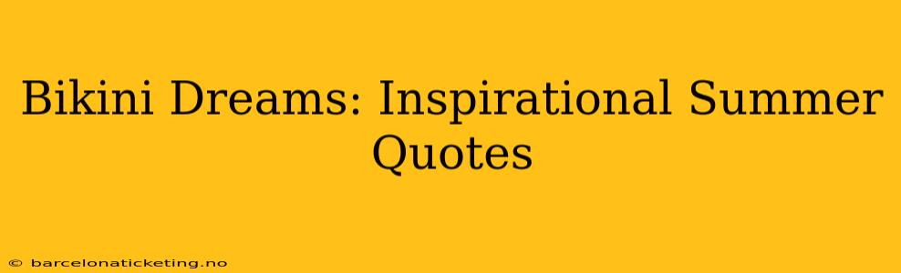Bikini Dreams: Inspirational Summer Quotes