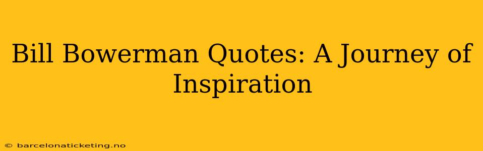 Bill Bowerman Quotes: A Journey of Inspiration
