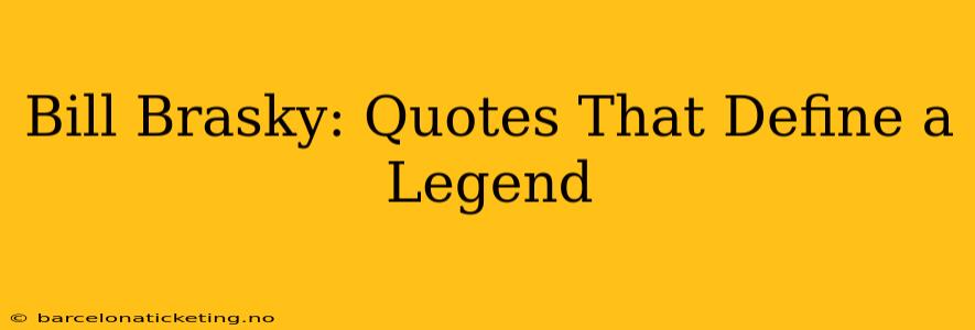 Bill Brasky: Quotes That Define a Legend