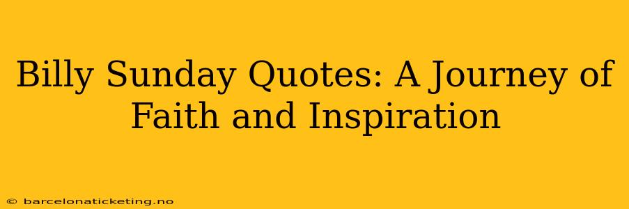 Billy Sunday Quotes: A Journey of Faith and Inspiration