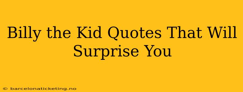 Billy the Kid Quotes That Will Surprise You