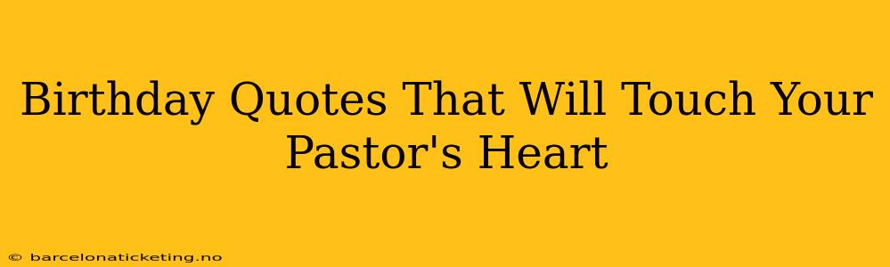 Birthday Quotes That Will Touch Your Pastor's Heart
