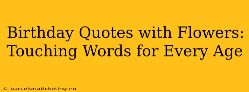 Birthday Quotes with Flowers: Touching Words for Every Age
