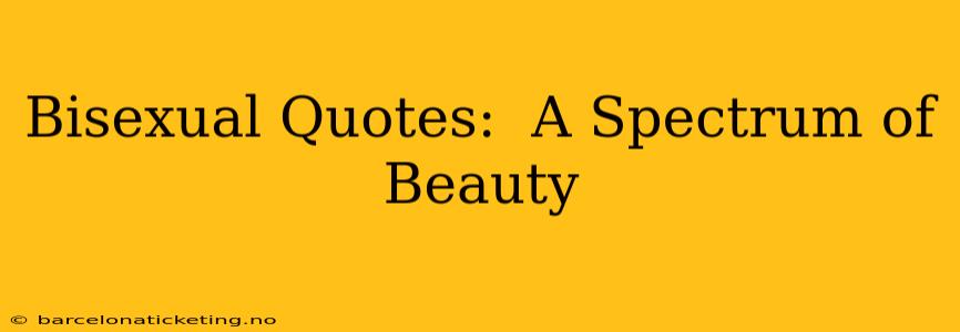 Bisexual Quotes:  A Spectrum of Beauty