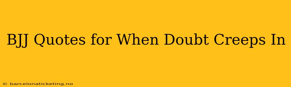 BJJ Quotes for When Doubt Creeps In