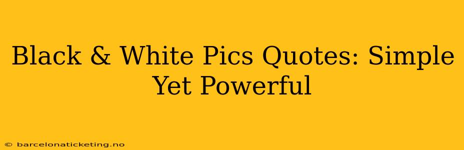 Black & White Pics Quotes: Simple Yet Powerful